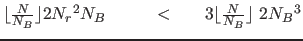 $\lfloor \frac{N}{N_B} \rfloor 2 {N_r}^2 N_B
~~~~~~~~<~~~~~ 3 \lfloor \frac{N}{N_B} \rfloor ~2 {N_B}^3$